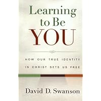 Learning to Be You: How Our True Identity In Christ Sets Us Free Learning to Be You: How Our True Identity In Christ Sets Us Free Paperback Kindle