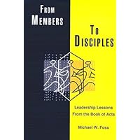 From Members to Disciples: Leadership Lessons from the Book of Acts From Members to Disciples: Leadership Lessons from the Book of Acts Kindle Paperback