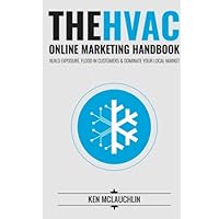 The HVAC Online Marketing Handbook: Build Exposure, Flood in Customers & Dominate Your Local Market The HVAC Online Marketing Handbook: Build Exposure, Flood in Customers & Dominate Your Local Market Paperback