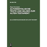 Altorientalische Bilder zum Alten Testament (German Edition) Altorientalische Bilder zum Alten Testament (German Edition) Hardcover