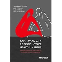 Population and Reproductive Health in India: An Assessment of the Current Situation and Future Needs Population and Reproductive Health in India: An Assessment of the Current Situation and Future Needs Hardcover