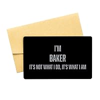 Inspirational Baker Black Aluminum Card, I am Baker It's not What I do but It's What I am, Best Birthday Christmas Gifts for Baker