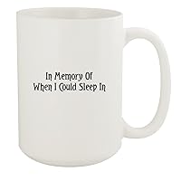 In Memory Of When I Could Sleep In - 15oz White Ceramic Coffee Mug, White