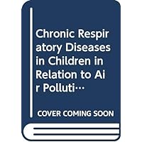 Chronic respiratory diseases in children in relation to air pollution: Report on a WHO study (EURO reports and studies)