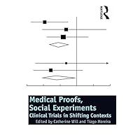 Medical Proofs, Social Experiments: Clinical Trials in Shifting Contexts Medical Proofs, Social Experiments: Clinical Trials in Shifting Contexts Kindle Hardcover Paperback