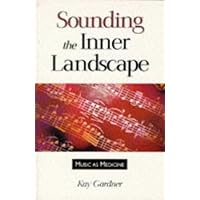 Sounding the Inner Landscape: Music As Medicine Sounding the Inner Landscape: Music As Medicine Paperback