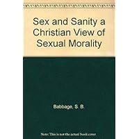 Sex and Sanity a Christian View of Sexual Morality Sex and Sanity a Christian View of Sexual Morality Paperback