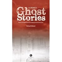 Surrey Ghost Stories: Shiver Your Way Around Surrey Surrey Ghost Stories: Shiver Your Way Around Surrey Paperback