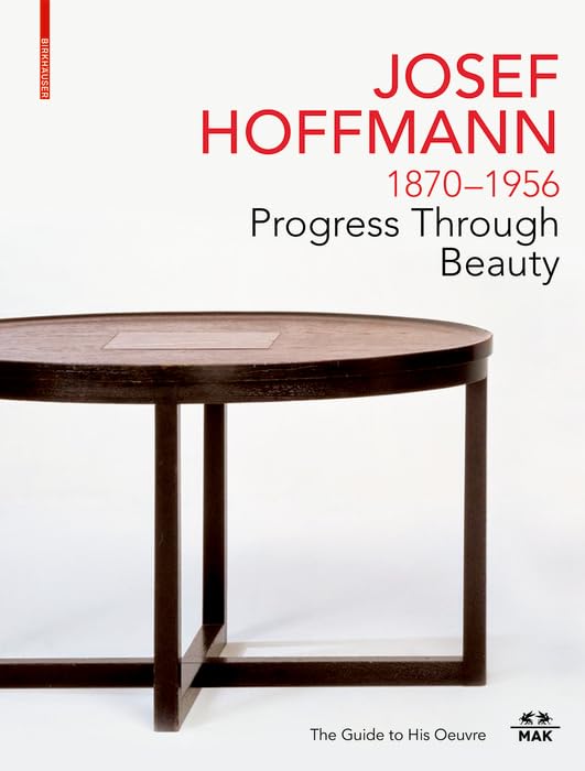 JOSEF HOFFMANN 1870–1956: Progress Through Beauty: The Guide to His Oeuvre (Birkhauser)