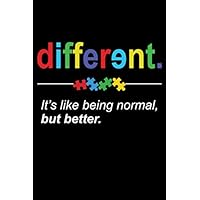 different it's like being normal, but better: Autism Awareness Gift Notebook for Mothers of Autistic Child | A Journal For Parents To Document A Child's Progress and Achievements. different it's like being normal, but better: Autism Awareness Gift Notebook for Mothers of Autistic Child | A Journal For Parents To Document A Child's Progress and Achievements. Paperback