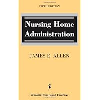 Nursing Home Administration: Fifth Edition Nursing Home Administration: Fifth Edition Hardcover Kindle