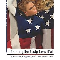 Painting the Body Beautiful A Showcase of Expert Body Painting Painting the Body Beautiful A Showcase of Expert Body Painting Paperback