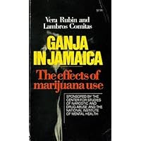 Ganja in Jamaica: The Effects of Marijuana Use; Sponsored by the Center for Studies of Narcotic and Drug Abuse and the National Institute of Mental Health