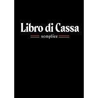 Libro Di Cassa: Semplice | Entrate - Uscite | Grande Formato A4 (Italian Edition)