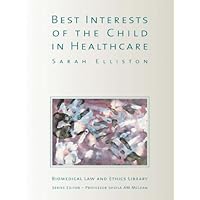 The Best Interests of the Child in Healthcare (Biomedical Law and Ethics Library) The Best Interests of the Child in Healthcare (Biomedical Law and Ethics Library) Kindle Hardcover Paperback