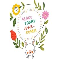 Make Today Awesome: Inspirational Message Notebook With Cute Bunny (Blank Lined Journal for Writing In)