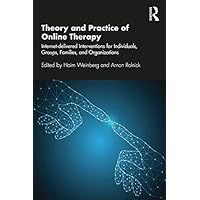 Theory and Practice of Online Therapy: Internet-delivered Interventions for Individuals, Groups, Families, and Organizations Theory and Practice of Online Therapy: Internet-delivered Interventions for Individuals, Groups, Families, and Organizations Kindle Paperback Hardcover