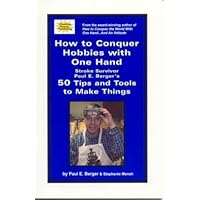 How to Conquer Hobbies With One Hand: Stroke Survivor Paul E. Bergers 50 Tips and Tools to Make Things How to Conquer Hobbies With One Hand: Stroke Survivor Paul E. Bergers 50 Tips and Tools to Make Things Paperback Kindle