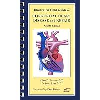 Illustrated Field Guide to Congenital Heart Disease and Repair Illustrated Field Guide to Congenital Heart Disease and Repair Spiral-bound