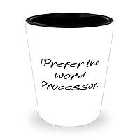 Nice Word processor Shot Glass, I Prefer the Word Processor, Inappropriate Ceramic Cup For Colleagues From Friends, Personalized word processor gifts, Customized word processor gifts, One of a kind