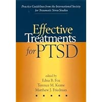 Effective Treatments for PTSD: Practice Guidelines from the International Society for Traumatic Stress Studies Effective Treatments for PTSD: Practice Guidelines from the International Society for Traumatic Stress Studies Hardcover Paperback Mass Market Paperback