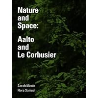 Nature and Space: Aalto and Le Corbusier Nature and Space: Aalto and Le Corbusier Hardcover Paperback