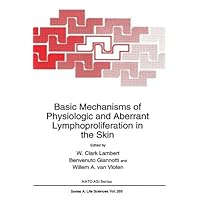 Basic Mechanisms of Physiologic and Aberrant Lymphoproliferation in the Skin (Nato Science Series: A:) Basic Mechanisms of Physiologic and Aberrant Lymphoproliferation in the Skin (Nato Science Series: A:) Hardcover Paperback