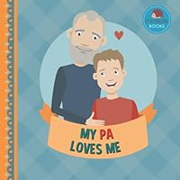 My Pa Loves Me: A Picture Book for Young Children and Grandparents; Boy Version (Cute Grandparent Books) My Pa Loves Me: A Picture Book for Young Children and Grandparents; Boy Version (Cute Grandparent Books) Paperback