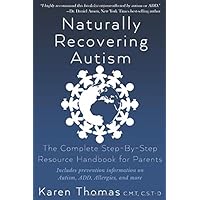 Naturally Recovering Autism: The Complete Step By Step Resource Handbook for Parents Naturally Recovering Autism: The Complete Step By Step Resource Handbook for Parents Paperback Kindle