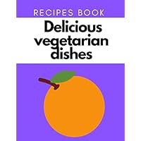Recipes Book Delicious Vegetarian Dishes (vegan) Recipes Book Delicious Vegetarian Dishes (vegan) Paperback