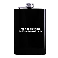 I'm Not As Think As You Stoned I Am - Drinking Alcohol 8oz Hip Flask