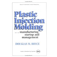 Plastic Injection Molding: Manufacturing Startup and Management (Vol IV) Plastic Injection Molding: Manufacturing Startup and Management (Vol IV) Hardcover Kindle