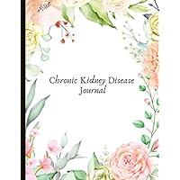Chronic Kidney Disease Journal: Beautiful Journal With Pain, Symptom and Mood Trackers Food Logs, Quotes, Mindfulness Exercises, Gratitude Prompts and more.