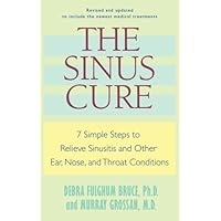 The Sinus Cure: 7 Simple Steps to Relieve Sinusitis and Other Ear, Nose, and Throat Conditions The Sinus Cure: 7 Simple Steps to Relieve Sinusitis and Other Ear, Nose, and Throat Conditions Kindle Paperback
