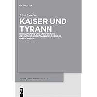 Kaiser und Tyrann: Die Kodierung und Umkodierung der Herrscherrepräsentation Neros und Domitians (Philologus. Supplemente / Philologus. Supplementary Volumes 8) (German Edition) Kaiser und Tyrann: Die Kodierung und Umkodierung der Herrscherrepräsentation Neros und Domitians (Philologus. Supplemente / Philologus. Supplementary Volumes 8) (German Edition) Kindle Hardcover