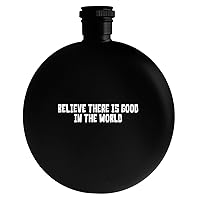 Believe There Is Good In The World - Drinking Alcohol 5oz Round Flask