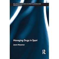 Managing Drugs in Sport (Routledge Research in Sport Business and Management Book 7) Managing Drugs in Sport (Routledge Research in Sport Business and Management Book 7) Kindle Hardcover Paperback