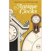 Antique Clocks Collector's Illustrated Guide
