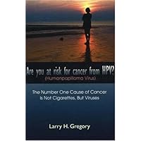 Are You at Risk for Cancer from Hpv Human Papilloma Virus?: The Number One Cause of Cancer Is Not Cigarettes, but Viruses Are You at Risk for Cancer from Hpv Human Papilloma Virus?: The Number One Cause of Cancer Is Not Cigarettes, but Viruses Paperback