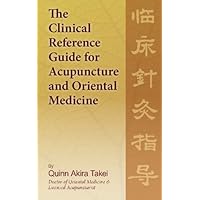 The Clinical Reference Guide For Acupuncture And Oriental Medicine The Clinical Reference Guide For Acupuncture And Oriental Medicine Paperback Kindle
