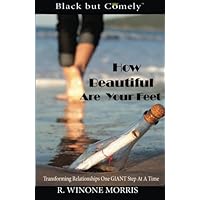 How Beautiful Are Your Feet: Transforming Relationships One GIANT Step At A Time (Black but Comely) How Beautiful Are Your Feet: Transforming Relationships One GIANT Step At A Time (Black but Comely) Paperback