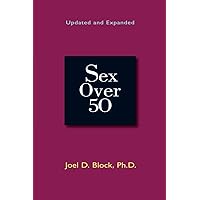 Sex Over 50: Updated and Expanded Sex Over 50: Updated and Expanded Paperback Kindle Hardcover