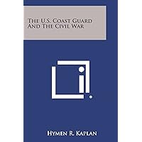 The U.S. Coast Guard and the Civil War The U.S. Coast Guard and the Civil War Paperback