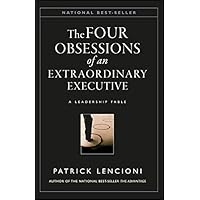 The Four Obsessions of an Extraordinary Executive: A Leadership Fable (J-B Lencioni Series Book 31) The Four Obsessions of an Extraordinary Executive: A Leadership Fable (J-B Lencioni Series Book 31) Audible Audiobook Hardcover Kindle Paperback
