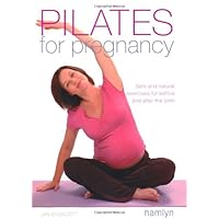 Pilates for Pregnancy: Safe and Natural Exercises for Before and After the Birth Pilates for Pregnancy: Safe and Natural Exercises for Before and After the Birth Paperback