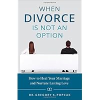 When Divorce Is Not an Option: How to Heal Your Marriage and Nurture Lasting Love When Divorce Is Not an Option: How to Heal Your Marriage and Nurture Lasting Love Paperback