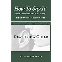How to Say It® When You Don’t Know What to Say: Death of a Child How to Say It® When You Don’t Know What to Say: Death of a Child Kindle