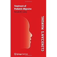 Clinician’s Manual – Treatment of Pediatric Migraine Clinician’s Manual – Treatment of Pediatric Migraine Kindle Paperback