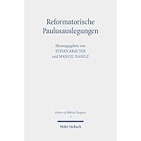 Reformatorische Paulusauslegungen (History of Biblical Exegesis, 5) (German Edition)