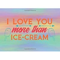 I Love You More Than Ice Cream: Fill In The Blank Book: Funny & Unique Idea for Valentine's Day / Anniversary or any other Occasion - Perfect ... Present for Couple - Wife Girlfriend Bride